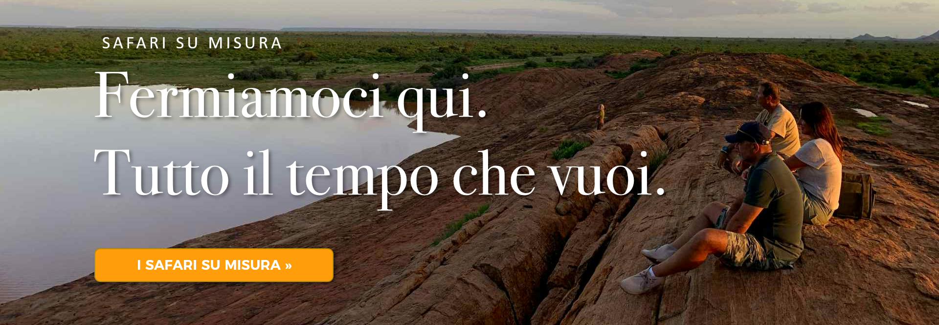Fermiamoci tutto il tempo che vuoi - Safari su misura in Kenya Fermiamoci tutto il tempo che vuoi - Safari su misura in Kenya